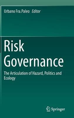 Risk Governance: The Articulation of Hazard, Politics and Ecology - cover