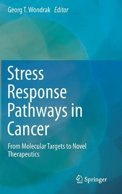 Stress Response Pathways in Cancer: From Molecular Targets to Novel Therapeutics - cover