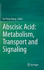 Abscisic Acid: Metabolism, Transport and Signaling