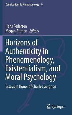 Horizons of Authenticity in Phenomenology, Existentialism, and Moral Psychology: Essays in Honor of Charles Guignon - cover