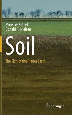 Soil: The Skin of the Planet Earth - Miroslav Kutílek,Donald R. Nielsen - cover