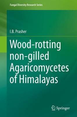 Wood-rotting non-gilled Agaricomycetes of Himalayas - I.B. Prasher - cover