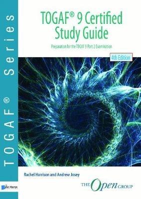 TOGAF 9 certified study guide: preparation for TOGAF 9 part 2 examination - Andrew Josey,Open Group,Rachel Harrison - cover