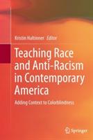 Teaching Race and Anti-Racism in Contemporary America: Adding Context to Colorblindness - cover