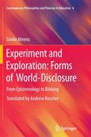 Experiment and Exploration: Forms of World-Disclosure: From Epistemology to Bildung - Sönke Ahrens - cover