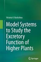 Model Systems to Study the Excretory Function of Higher Plants - Victoria V. Roshchina - cover