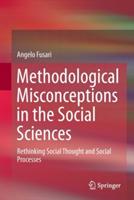 Methodological Misconceptions in the Social Sciences: Rethinking Social Thought and Social Processes - Angelo Fusari - cover