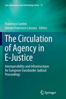 The Circulation of Agency in E-Justice: Interoperability and Infrastructures for European Transborder Judicial Proceedings - cover