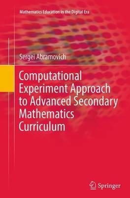 Computational Experiment Approach to Advanced Secondary Mathematics Curriculum - Sergei Abramovich - cover
