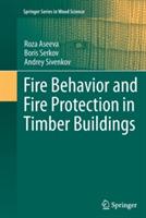 Fire Behavior and Fire Protection in Timber Buildings - Roza Aseeva,Boris Serkov,Andrey Sivenkov - cover