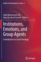 Institutions, Emotions, and Group Agents: Contributions to Social Ontology