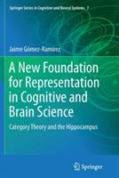 A New Foundation for Representation in Cognitive and Brain Science: Category Theory and the Hippocampus - Jaime Gómez-Ramirez - cover