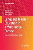 Language Teacher Education in a Multilingual Context: Experiences from Hong Kong - John Trent,Xuesong Gao,Mingyue Gu - cover