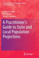 A Practitioner's Guide to State and Local Population Projections - Stanley K. Smith,Jeff Tayman,David A. Swanson - cover