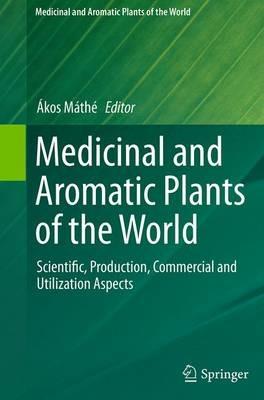 Medicinal and Aromatic Plants of the World: Scientific, Production, Commercial and Utilization Aspects - cover