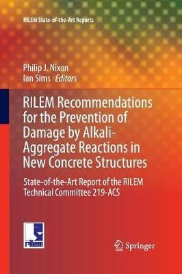 RILEM Recommendations for the Prevention of Damage by Alkali-Aggregate Reactions in New Concrete Structures: State-of-the-Art Report of the RILEM Technical Committee 219-ACS - cover