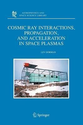 Cosmic Ray Interactions, Propagation, and Acceleration in Space Plasmas - Lev Dorman - cover