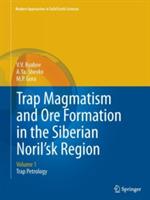 Trap Magmatism and Ore Formation in the Siberian Noril'sk Region: Volume 1. Trap Petrology - V.V. Ryabov,A.Ya. Shevko,M.P. Gora - cover
