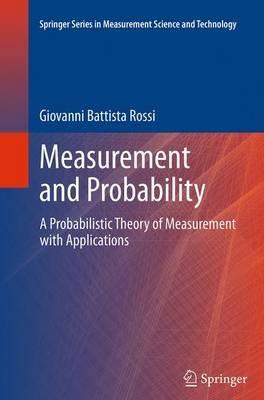Measurement and Probability: A Probabilistic Theory of Measurement with Applications - Giovanni Battista Rossi - cover