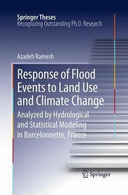 Response of Flood Events to Land Use and Climate Change: Analyzed by Hydrological and Statistical Modeling in Barcelonnette, France - Azadeh Ramesh - cover