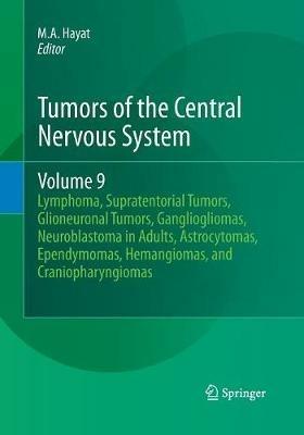 Tumors of the Central Nervous System, Volume 9: Lymphoma, Supratentorial Tumors, Glioneuronal Tumors, Gangliogliomas, Neuroblastoma in Adults, Astrocytomas, Ependymomas, Hemangiomas, and Craniopharyngiomas - cover