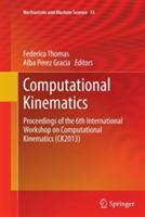Computational Kinematics: Proceedings of the 6th International Workshop on Computational Kinematics (CK2013)