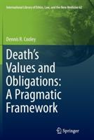 Death’s Values and Obligations: A Pragmatic Framework - Dennis R. Cooley - cover