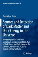 Sources and Detection of Dark Matter and Dark Energy in the Universe: Proceedings of the 10th UCLA Symposium on Sources and Detection of Dark Matter and Dark Energy in the Universe, February 22-24, 2012, Marina del Rey, California