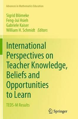 International Perspectives on Teacher Knowledge, Beliefs and Opportunities to Learn: TEDS-M Results - cover
