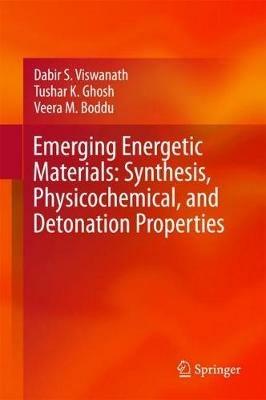 Emerging Energetic Materials: Synthesis, Physicochemical, and Detonation Properties - Dabir S. Viswanath,Tushar K. Ghosh,Veera M. Boddu - cover