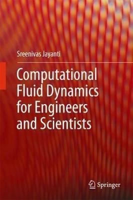 Computational Fluid Dynamics for Engineers and Scientists - Sreenivas Jayanti - cover