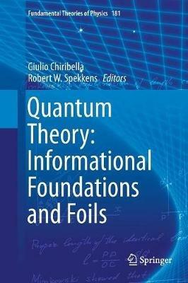 Quantum Theory: Informational Foundations and Foils - cover