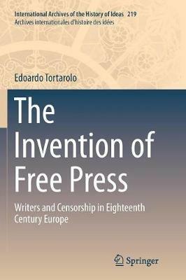 The Invention of Free Press: Writers and Censorship in Eighteenth Century Europe - Edoardo Tortarolo - cover