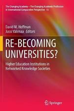 RE-BECOMING UNIVERSITIES?: Higher Education Institutions in Networked Knowledge Societies