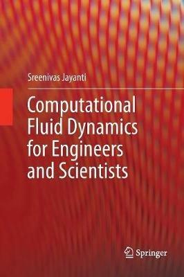 Computational Fluid Dynamics for Engineers and Scientists - Sreenivas Jayanti - cover