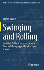 Swinging and Rolling: Unveiling Galileo's unorthodox path from a challenging problem to a new science