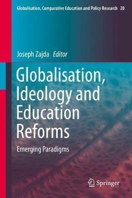 Globalisation, Ideology and Education Reforms: Emerging Paradigms - cover