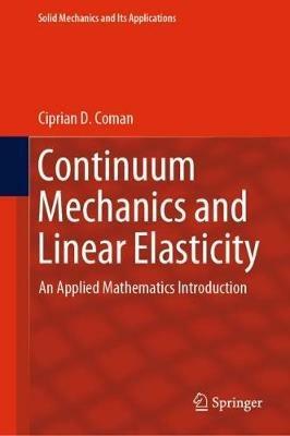 Continuum Mechanics and Linear Elasticity: An Applied Mathematics Introduction - Ciprian D. Coman - cover
