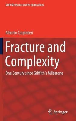 Fracture and Complexity: One Century since Griffith's Milestone - Alberto Carpinteri - cover