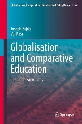 Globalisation and Comparative Education: Changing Paradigms - Joseph Zajda,Val Rust - cover