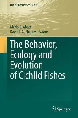 The Behavior, Ecology and Evolution of Cichlid Fishes - cover