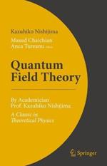 Quantum Field Theory: By Academician Prof. Kazuhiko Nishijima - A Classic in Theoretical Physics