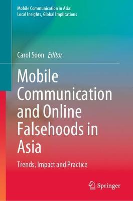 Mobile Communication and Online Falsehoods in Asia: Trends, Impact and Practice - cover