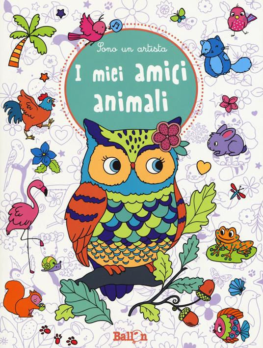 I miei amici animali. Sono un artista. Ediz. illustrata - copertina