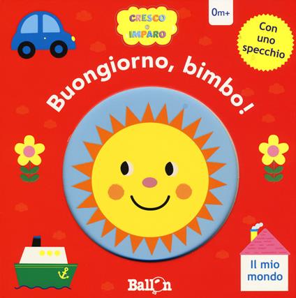 Il mio mondo. Buongiorno, bimbo! Cresco e imparo. Ediz. a colori - copertina