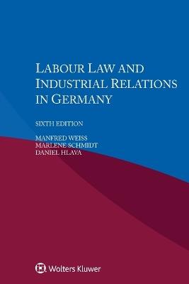 Labour Law and Industrial Relations in Germany - Manfred Weiss,Marlene Schmidt,Daniel Hlava - cover