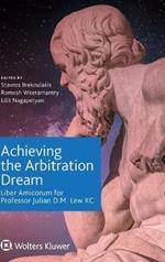 Achieving the Arbitration Dream: Liber Amicorum for Professor Julian D.M. Lew KC