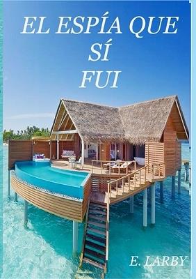 El Espía Que Sí Fui - E Larby - cover