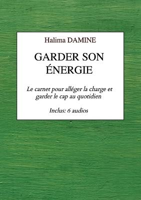 Garder son énergie: Le carnet pour alléger la charge et garder le cap au quotidien - Halima Damine - cover