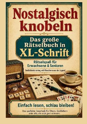 Nostalgisch knobeln – Das große Rätselbuch in XL-Schrift: Rätselspaß für Erwachsene &: Senioren: Gedächtnistraining mit Klassikern aus der Jugend  - einfach lesen, schlau bleiben!... - Mara Denkfeld - cover